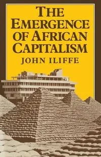 Emergence of African Capitalism - John Iliffe