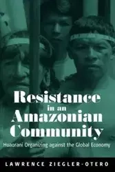 Resistance in an Amazonian Community - Lawrence Ziegler-Otero