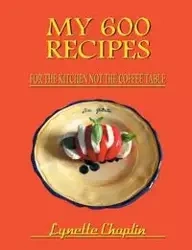My 600 Recipes - Lynette Chaplin