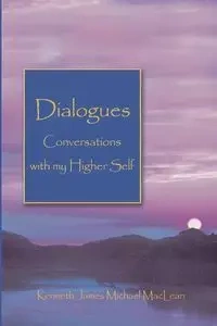 Dialogues Conversations with My Higher Self - Kenneth James MacLean