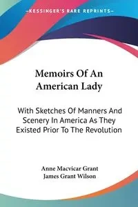 Memoirs Of An American Lady - Grant Anne Macvicar