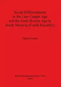Social Differentiation in the Late Copper Age and the Early Bronze Age in South Moravia (Czech Republic) - Daniel Sosna
