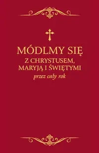 Módlmy się z Chrystusem Maryją i świętymi przez cały rok - Zbigniew Sobolewski