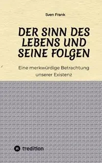 Der Sinn des Lebens und seine Folgen - Frank Sven