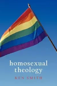 Homosexual Theology - Ken Smith