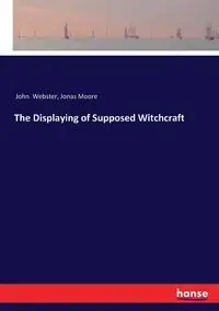 The Displaying of Supposed Witchcraft - John Webster