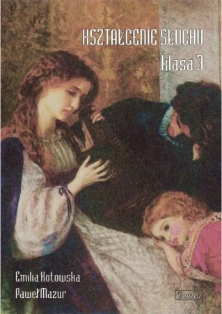 Kształcenie słuchu klasa 3 - Emilia Kotowska, Paweł Mazur