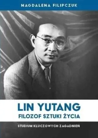 Lin Yutang - filozof sztuki życia - Magdalena Filipczuk