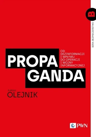 Propaganda. Od dezinformacji i wpływu do... - Łukasz Olejnik