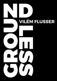 Groundless - Flusser Vilém