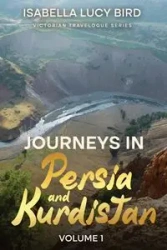 Journeys in Persia and Kurdistan (Volume 1) - Isabella Lucy Bird