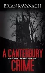 A Canterbury Crime (a Belinda Lawrence Mystery) - Brian Kavanagh
