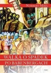 Walka o spadek po Babenbergach 1246-1278 BR - Norbert Mika