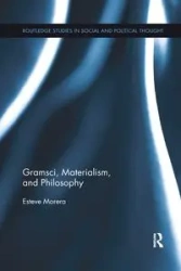 Gramsci, Materialism, and Philosophy - Morera Esteve