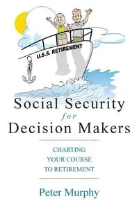 Social Security for Decision Makers - Peter D. Murphy
