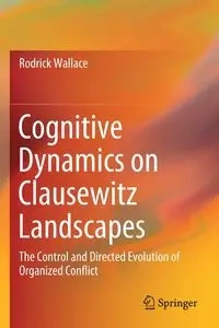 Cognitive Dynamics on Clausewitz Landscapes - Wallace Rodrick