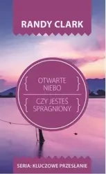 Kluczowe przesłanie. Otwarte niebo - Randy Clark