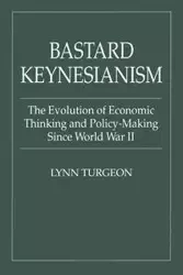 Bastard Keynesianism - Lynn Turgeon