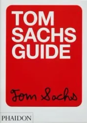 Tom Sachs Guide - Tom Sachs, Choi Yeju, Kahn Howie