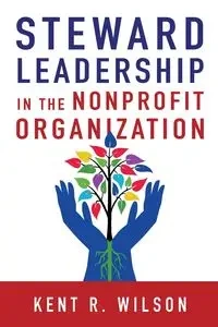 Steward Leadership in the Nonprofit Organization - Wilson Kent R.