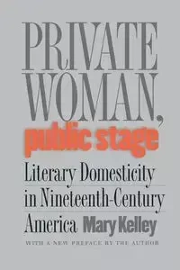 Private Woman, Public Stage - Kelley Mary