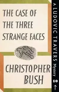 The Case of the Three Strange Faces - Christopher Bush