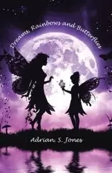 Dreams, Rainbows and Butterflies - Jones Adrian. S.