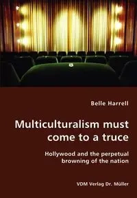 Multiculturalism must come to a truce- Hollywood and the perpetual browning of the nation - Belle Harrell