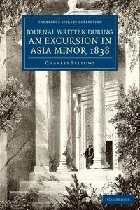 A Journal Written during an Excursion in Asia Minor             1838 - Charles Fellows