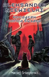 Aleksander Niewielki. Początek końca świata - Maciej Śniegórski