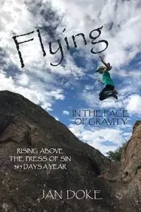 FLYING IN THE FACE OF GRAVITY - Jan Doke