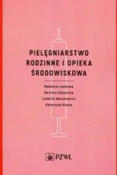 Pielęgniarstwo rodzinne i opieka środowiskowa - Barbara Ślusarska, Ludmiła Marcinowicz, Katarzyna