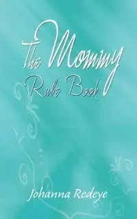 The Mommy Rule Book - Johanna Redeye