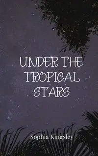 Under the Tropical Stars - Sophia Kingsley