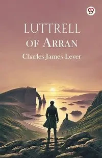 Luttrell Of Arran - Charles James Lever
