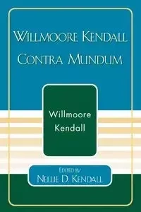 Willmoore Kendall Contra Mundum - Kendall Willmoore