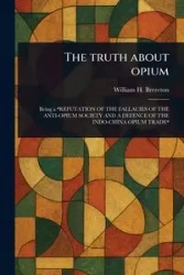 The Truth About Opium - William H. Brereton