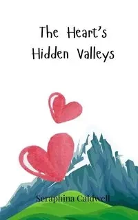The Heart's Hidden Valleys - Caldwell Seraphina