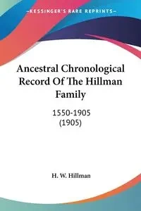 Ancestral Chronological Record Of The Hillman Family - Hillman H. W.