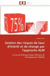 Gestion des risques de taux d''intérêt et de change par l''approche alm - SORO-A