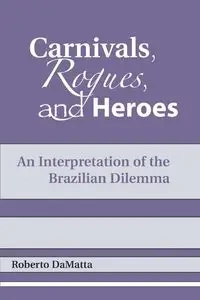 Carnivals, Rogues, and Heroes - Roberto DaMatta