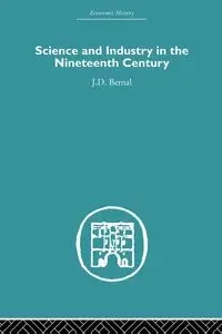 Science and Industry in the Nineteenth Century - Bernal J.D.