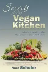 Secrets of My Vegan Kitchen - Nara Schuler