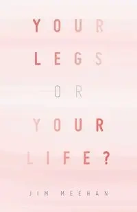 YOUR LEGS OR YOUR LIFE? - Jim Meehan