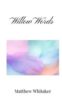 Willow Words - Matthew Whitaker