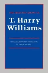The Selected Essays of T. Harry Williams - Williams Thomas Harry