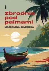 Zbrodnia pod palmami - Magdalena Chlebicka