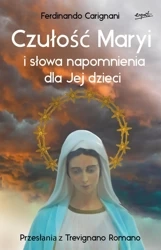 Czułość Maryi i słowa napomnienia dla Jej dzieci. Przesłania z Trevignano Romano - Carignani Ferdinando