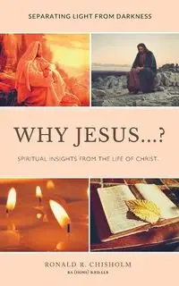 Why Jesus...? - Ronald R. Chisholm