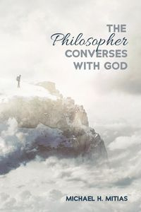 The Philosopher Converses with God - Michael H. Mitias